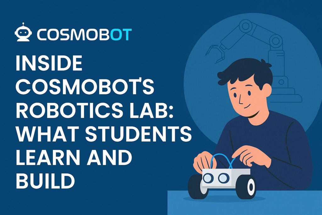 Inside Cosmobot’s Robotics Lab: What Students Learn and Build